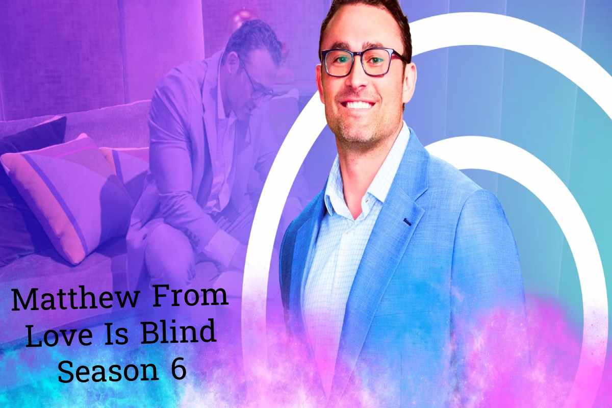 Matthew From Love Is Blind Season 6: What You Need to Know