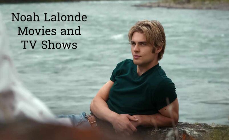 Noah Lalonde Movies and TV Shows: A Fresh Face in Hollywood to Keep an Eye On